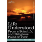 Life Understood: From a Scientific and Religious Point of View - Paperback