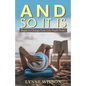 And so It Is: Begin to Change Your Life Right Now! - Paperback
