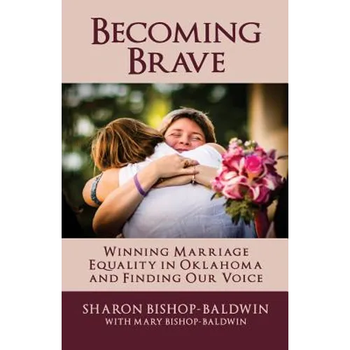 Becoming Brave: Winning Marriage Equality in Oklahoma and Finding Our Voice - Paperback