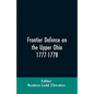 Frontier defense on the upper Ohio, 1777-1778: compiled from the Draper manuscripts in the library of the Wisconsin Historical Society and pub. at the - Paperback
