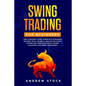 Swing Trading for Beginners: How to Become a Swing Trader with Strategies, Routines, Tools Technical Analysis for Stocks, Options and Forex Investm - Paperback
