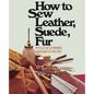 How to Sew Leather, Suede, Fur - Paperback