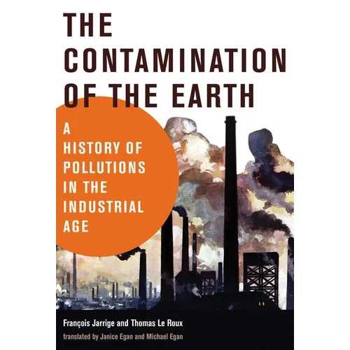 The Contamination of the Earth: A History of Pollutions in the Industrial Age - Paperback