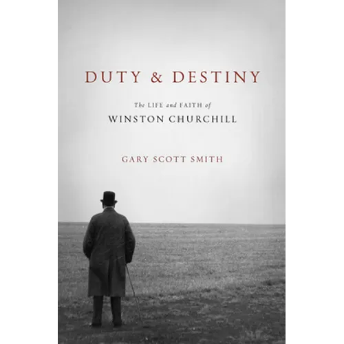 Duty and Destiny: The Life and Faith of Winston Churchill - Hardcover