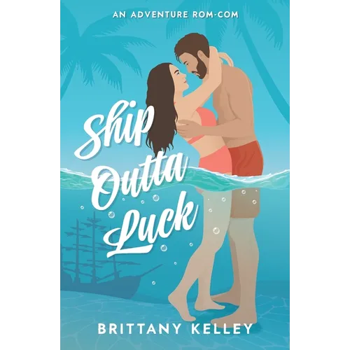 Ship Outta Luck: A Spicy Adventure Rom-Com - Paperback