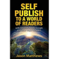 Self Publish to a World of Readers: with Amazon, Apple, Google and other Major Retailers - Paperback