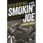 Sparring with Smokin' Joe: Joe Frazier's Epic Battles and Rivalry with Ali - Hardcover