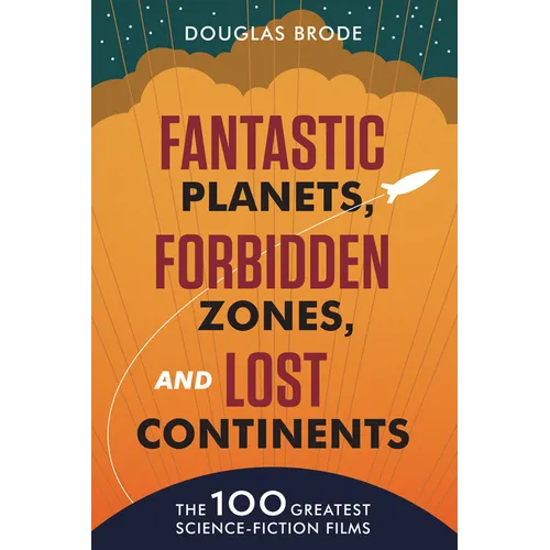 Fantastic Planets, Forbidden Zones, and Lost Continents: The 100 Greatest Science-Fiction Films - Paperback