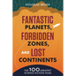 Fantastic Planets, Forbidden Zones, and Lost Continents: The 100 Greatest Science-Fiction Films - Paperback