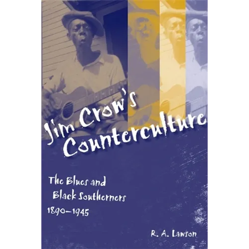 Jim Crow's Counterculture: The Blues and Black Southerners, 1890-1945 - Paperback