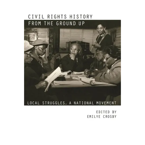 Civil Rights History from the Ground Up: Local Struggles, a National Movement - Paperback