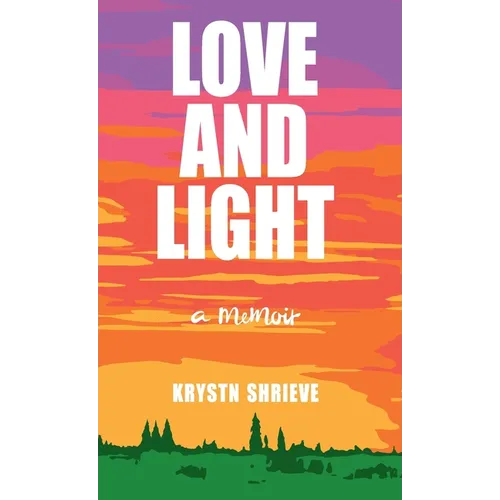 Love and Light: How My Cancer Banished Darkness for All Time - Hardcover