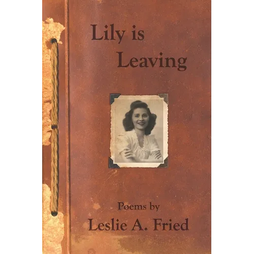 Lily is Leaving: Poems by Leslie A. Fried - Paperback
