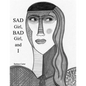 SAD Girl, BAD Girl, and I - Paperback