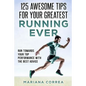 125 AWESOME TIPS For YOUR GREATEST RUNNING EVER: RUN TOWARDS YOUR TOP PERFORMANCE WiTH THE BEST ADVICE - Paperback