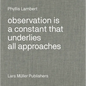 Phyllis Lambert: Observation Is a Constant That Underlies All Approaches - Hardcover