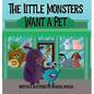 The Little Monsters Want a Pet - Hardcover