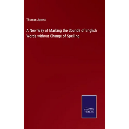 A New Way of Marking the Sounds of English Words without Change of Spelling - Hardcover