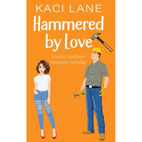 Hammered by Love: A Sweet Southern Romantic Comedy - Paperback