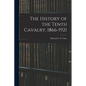 The History of the Tenth Cavalry, 1866-1921 - Paperback