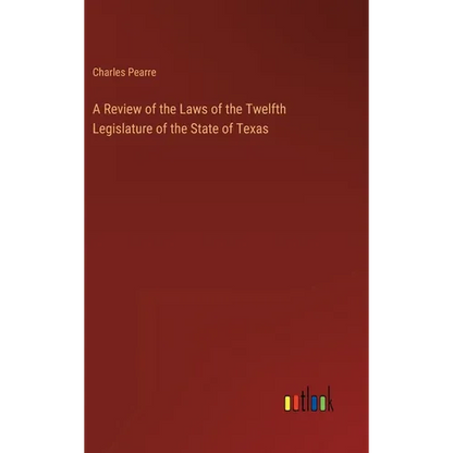A Review of the Laws of the Twelfth Legislature of the State of Texas - Hardcover