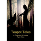 Teapot Tales: A Collection Of Unique Fairy Tales - Paperback