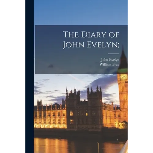 The Diary of John Evelyn; - Paperback
