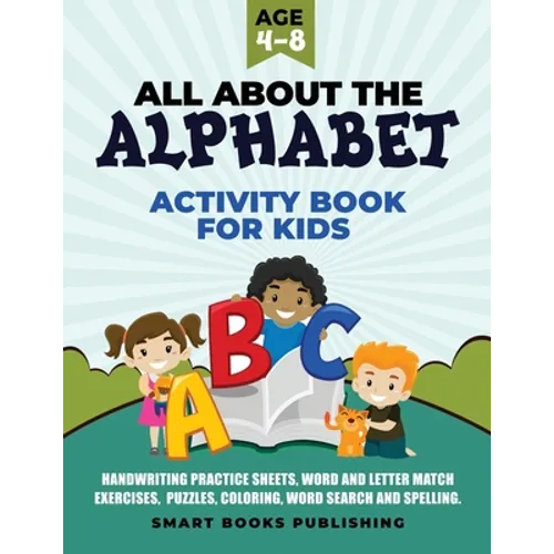 All About the Alphabet Activity Book for Kids 4-8: Handwriting Practice Sheets, Word and Letter Match Exercises, Puzzles, Letter Recognition, Coloring - Paperback