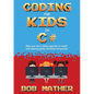 Coding for Kids in C#: Made Your Kid a Coding Superstar in 1 Month with Coding Games, Activities and Puzzles (Coding for Absolute Beginners) - Paperback