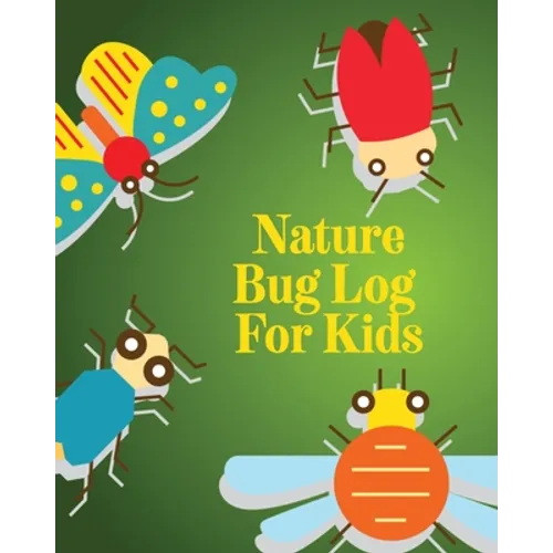 Nature Bug Log For Kids: Insects and Spiders Nature Study Outdoor Science Notebook - Paperback