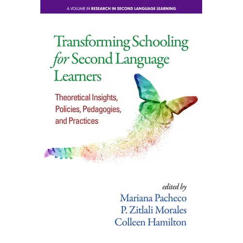 Transforming Schooling for Second Language Learners: Theoretical Insights, Policies, Pedagogies, and Practices - Paperback