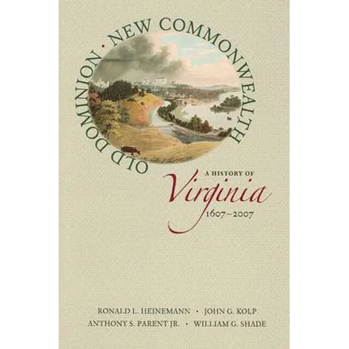 Old Dominion, New Commonwealth: A History of Virginia, 1607-2007 - Hardcover