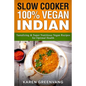 Slow Cooker: 100% Vegan Indian - Tantalizing and Super Nutritious Vegan Recipes for Optimal Health - Paperback
