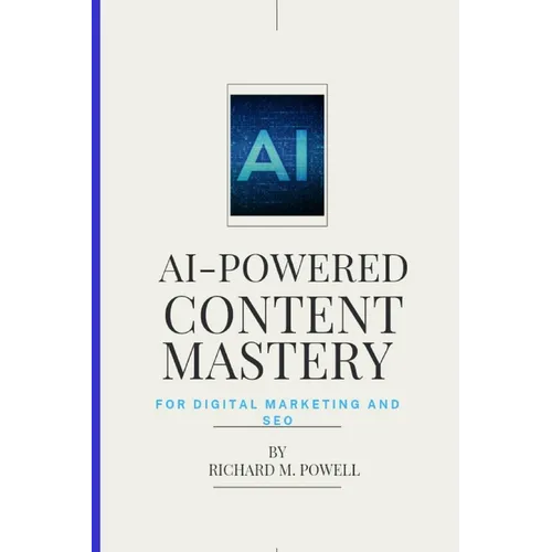 AI-Powered Content Mastery: For Digital Marketing and SEO - Paperback
