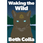 Waking the Wild - Paperback