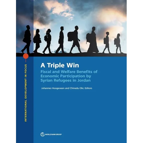 A Triple Win: Fiscal and Welfare Benefits of Economic Participation by Syrian Refugees in Jordan - Paperback