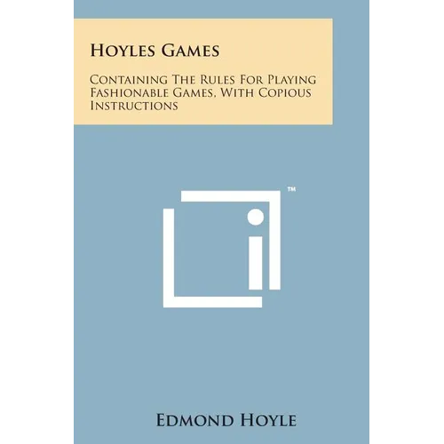Hoyles Games: Containing the Rules for Playing Fashionable Games, with Copious Instructions - Paperback