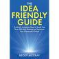 The Idea Friendly Guide: Practical, Immediate Steps to Break Free from Old-Way Thinking and Transform Your Community's Future - Paperback