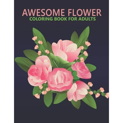 Awesome flower coloring book for adults: An Adult Coloring Book With Stress-relif, Easy and Relaxing Coloring Pages. - Paperback