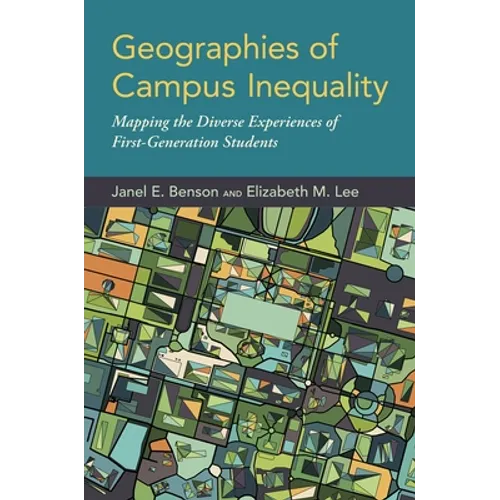 Geographies of Campus Inequality: Mapping the Diverse Experiences of First-Generation Students - Hardcover