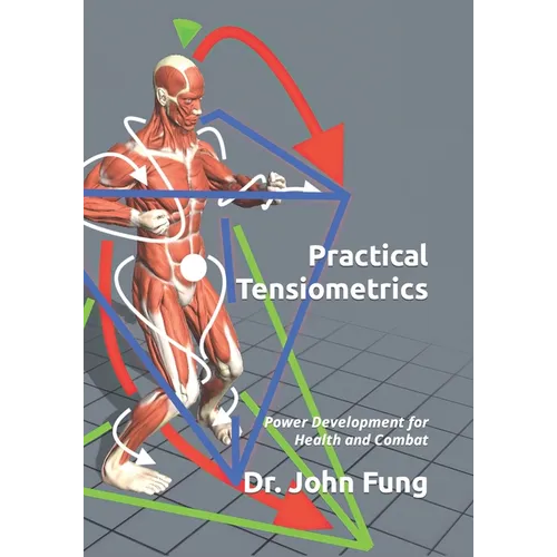 Practical Tensiometrics: Power Development for Health and Combat - Paperback