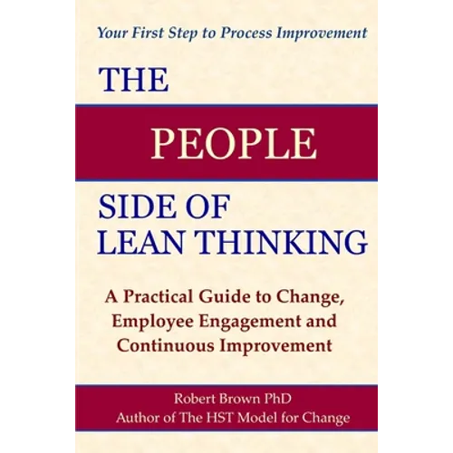 The People Side of Lean Thinking: A Practical Guide to Change, - Paperback