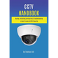 CCTV Handbook: Buying, Installing, Configuring, & Troubleshooting A User's Guide to CCTV Security - Paperback