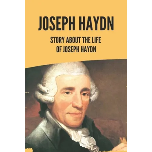 Joseph Haydn: Story About The Life Of Joseph Haydn - Paperback