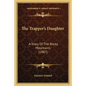 The Trapper's Daughter: A Story Of The Rocky Mountains (1887) - Paperback