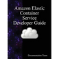 Amazon Elastic Container Service Developer Guide - Hardcover
