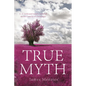 True Myth: C. S. Lewis and Joseph Campbell on the Veracity of Christianity - Hardcover
