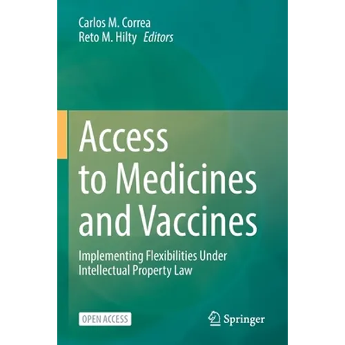Access to Medicines and Vaccines: Implementing Flexibilities Under Intellectual Property Law - Paperback