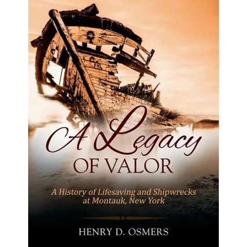 A Legacy of Valor: A History of Lifesaving and Shipwrecks at Montauk, New York - Paperback