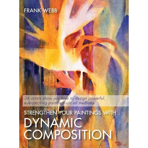 Strengthen Your Paintings With Dynamic Composition - Hardcover